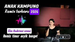 Download lagu REMIX TIMUR TERBARU || ANAK KAMPUNG || EKA ANDRIANI Cover mp3