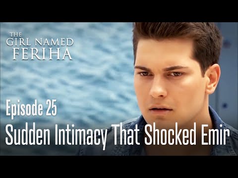 Suddin intimacy that shocked Emir - The Girl Named Feriha | Episode 25