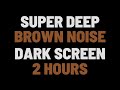 2 Hours Super Deep Brown Noise | Sleep, Study, Focus | NO ADS