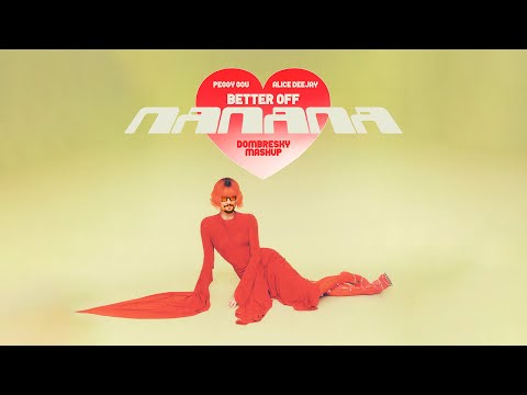 Peggy Gou x Alice DeeJay - Better Off NaNaNa (Dombresky Mashup)
