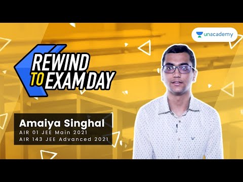 Rewind to Exam Day E06 - AIR 01 Amaiya Singhal JEE Main & AIR 143 JEE Advanced 2021 Topper