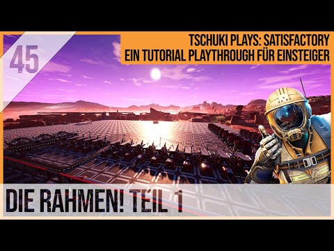 SATISFACTORY TUTORIAL Let's Play: 45 - THE FRAMES! Part 1