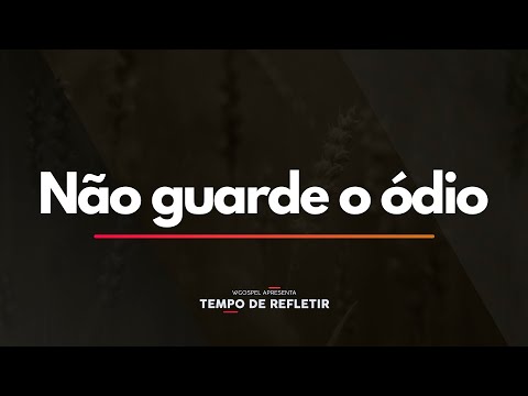 Tempo de Refletir 2367 - Não guarde o ódio