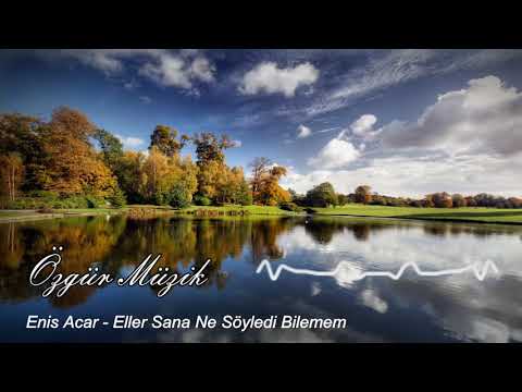 Enis Acar - Eller Sana Ne Söyledi Bilemem