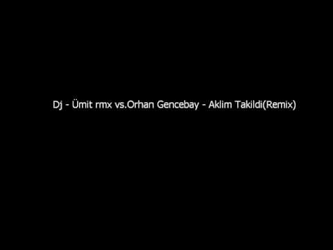 Dj - Ümit rmx vs Orhan Gencebay - Aklim Takildi(Remix)