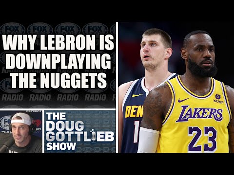Why LeBron is Downplaying the Nuggets Series | DOUG GOTTLIEB SHOW