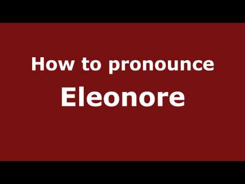 How to Pronounce Eleonore - PronounceNames.com
