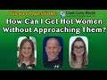 How Can I Get Hot Women Without Approaching Them
