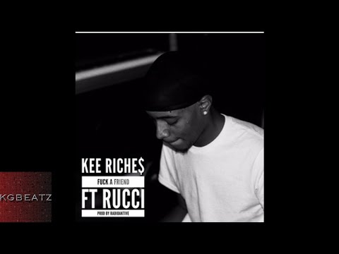 Kee Riches ft. Rucci - Fxxk A Friend [Prod. By RadioAktive] [New 2017]