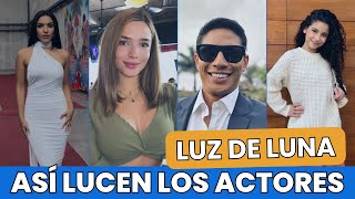 ASI LUCEN LOS ACTORES DE &quot;LUZ DE LUNA&quot; | EDADES ACTUALES 2024
