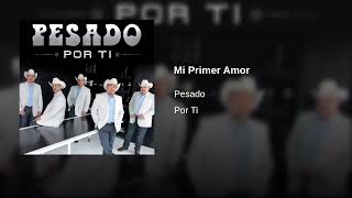 Mi Primer Amor - Pesado (Por Ti)