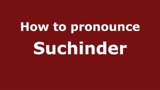 How to pronounce Suchinder