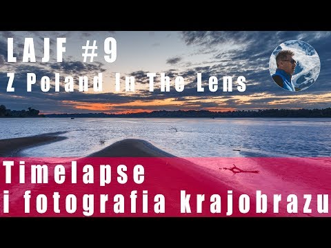 LAJF z Poland In The Lens #9: Timelapse i fotografia krajobrazu.