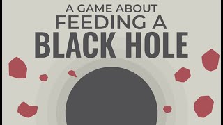 [Full Game] A Game About Feeding A Black Hole - I Fed It...