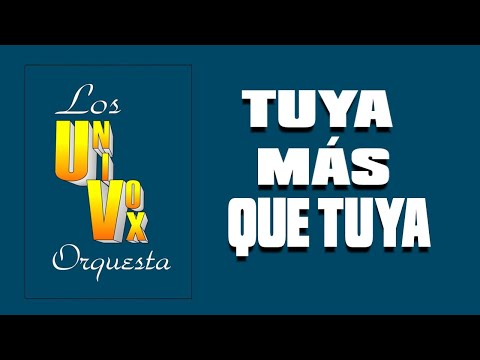 Orquesta Los Univox | Tuya más que tuya