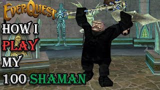 How I Play My Level 100 Shaman - Everquest Guide