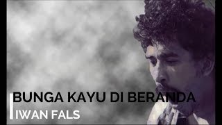 Download lagu Iwan Fals - Bunga Kayu Di Beranda   Lirik - Lagu Tidak Beredar mp3