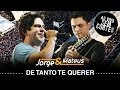 Jorge e Mateus - De Tanto Te Querer - [DVD Ao ...