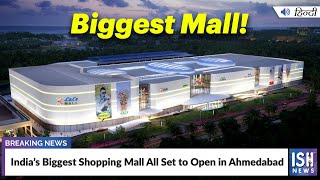 India’s Biggest Shopping Mall All Set to Open in Ahmedabad