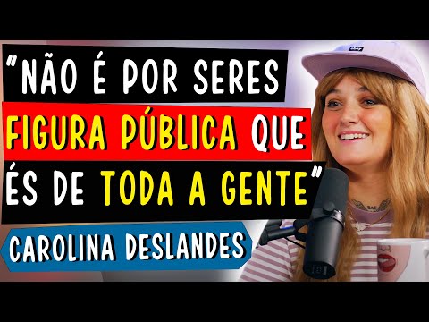 NÃO É POR SERES FIGURA PÚBLICA QUE ÉS DE TODA A GENTE - CAROLINA DESLANDES