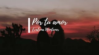 Evaluna Montaner- Por tu amor (Lyrics)