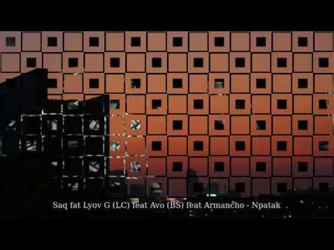 Saq feat Lyov G (LC) feat Avo (BS) feat Armancho - Npatak