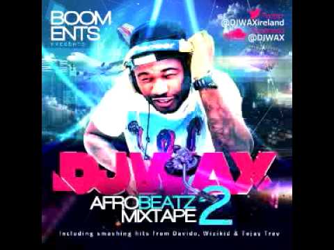 DJ WAX AFrobeats  | Naija |  MixTape Vol.2  [2013]                        @DJWAXireland
