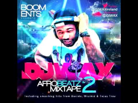 DJ WAX AFrobeats  | Naija |  MixTape Vol.2  [2013]                        @DJWAXireland
