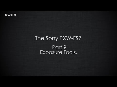 PXW-FS7 Official Tutorial Video #9 “Exposure Tools"| Sony Professional