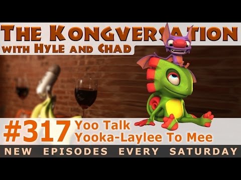The Kongversation 317 - Yoo Talk Yooka-Laylee To Mee