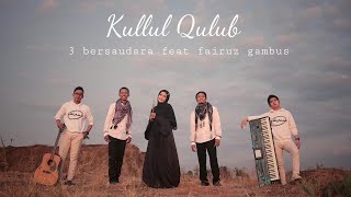 Download lagu KULLUL QULUB 3 Bersaudara Feat Fairuz Gambus... mp3