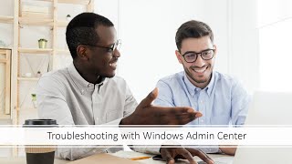 Windows Admin Center Unleashed: Troubleshooting for IT Admins