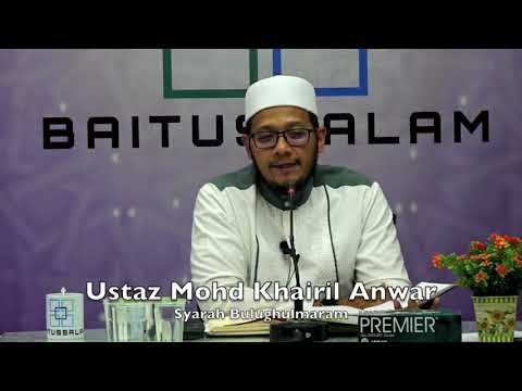 20190318 Ustaz Mohd Khairil Anwar : Syarah Bulughulmaram