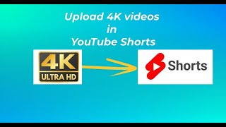 Upload 4K short videos on YouTube