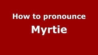 How to pronounce Myrtie