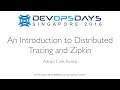 An Introduction To Distributed Tracing And Zipkin DevOpsDays Singapore 2016