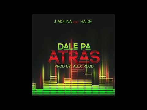 J Molina - Dale pa atras Feat Haide