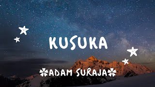 Download lagu Kusuka (Kusuka padamu sungguh aku suka) - ADAM SURAJA - lirik lagu mp3