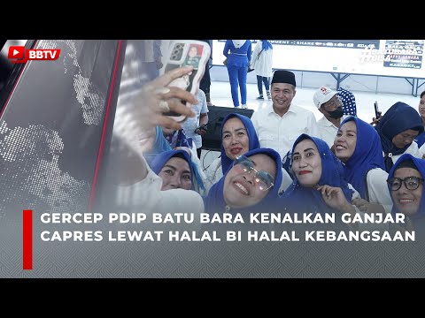 GERCEP PDIP BATU BARA KENALKAN GANJAR CAPRES LEWAT HALAL BI HALAL KEBANGSAAN