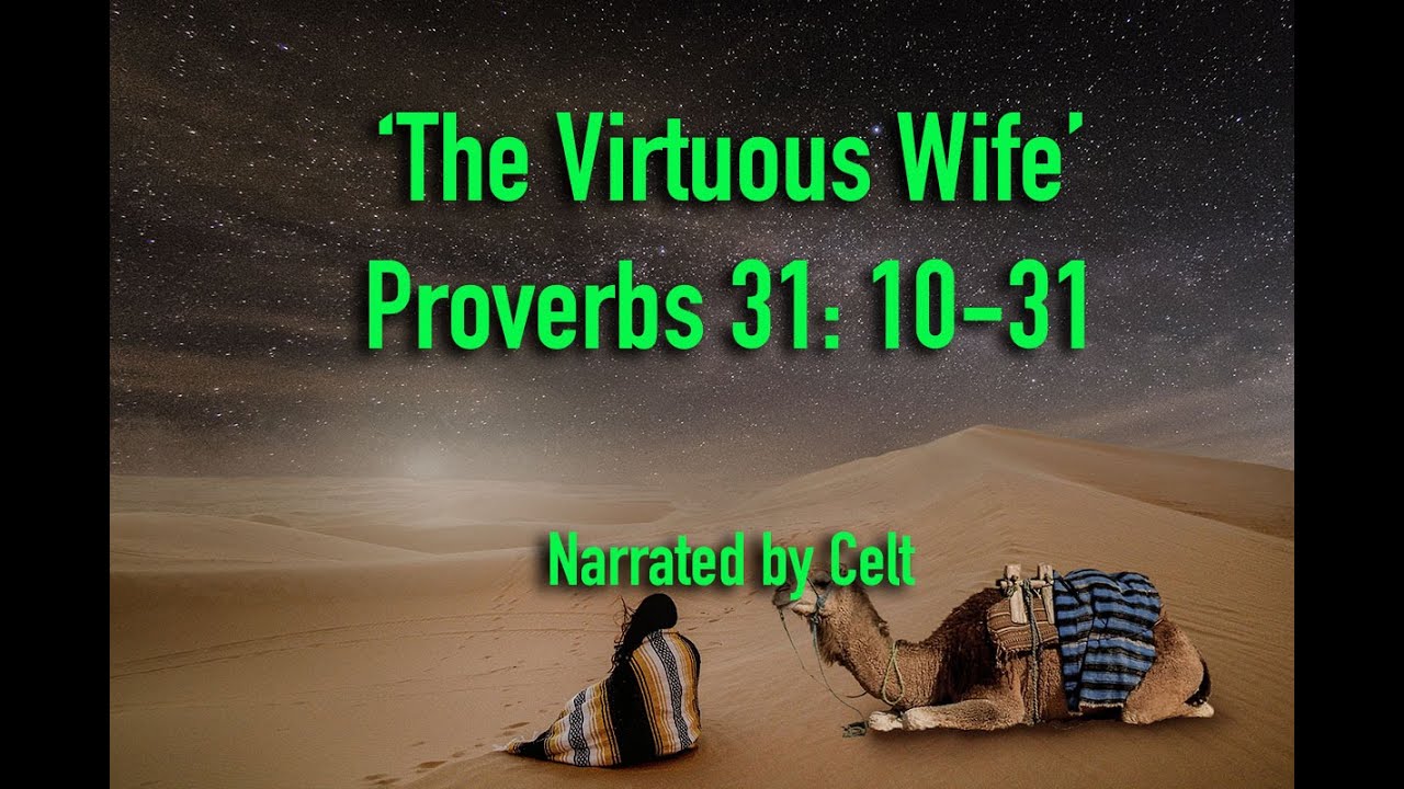 The VIRTUOUS WIFE.  PROVERBS 31: 10-31 NKJ BIBLE.