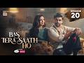 Bas Tera Saath Ho Episode 20 7 July 2026 Farhan Saeed Sana Javed ENG SUB ARY Digital