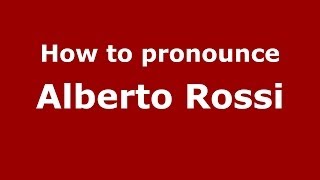 How to pronounce Alberto Rossi