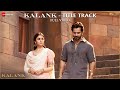 Kalank Title Track Full Video Madhuri Sonakshi Alia Sanjay Aditya Varun Arijit Pritam