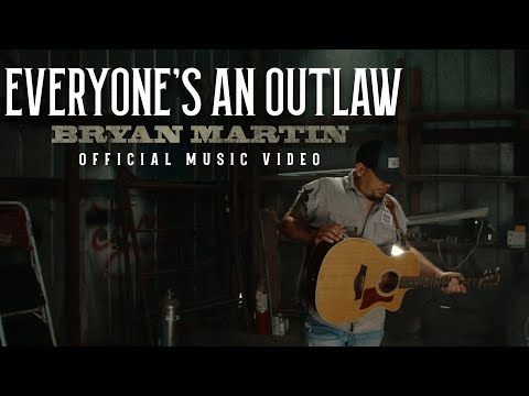 Bryan Martin - Everyone’s An Outlaw (Official Music Video)