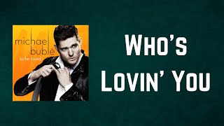 Michael Bublé - Who&#39;s Lovin&#39; You (Lyrics)