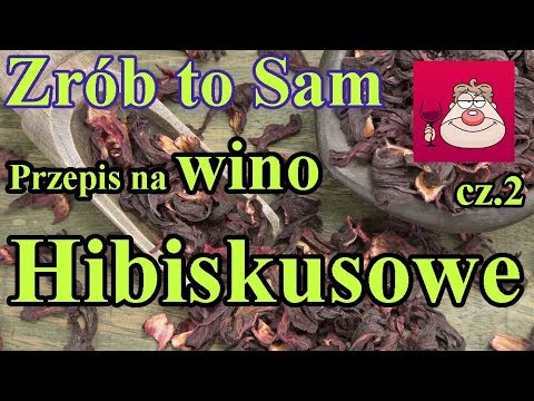 Zrób to Sam - przepis na smaczne wino HIBISKUSOWE !:) cz.2