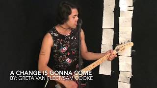 A Change is Gonna Come - Greta Van Fleet / Sam Cooke