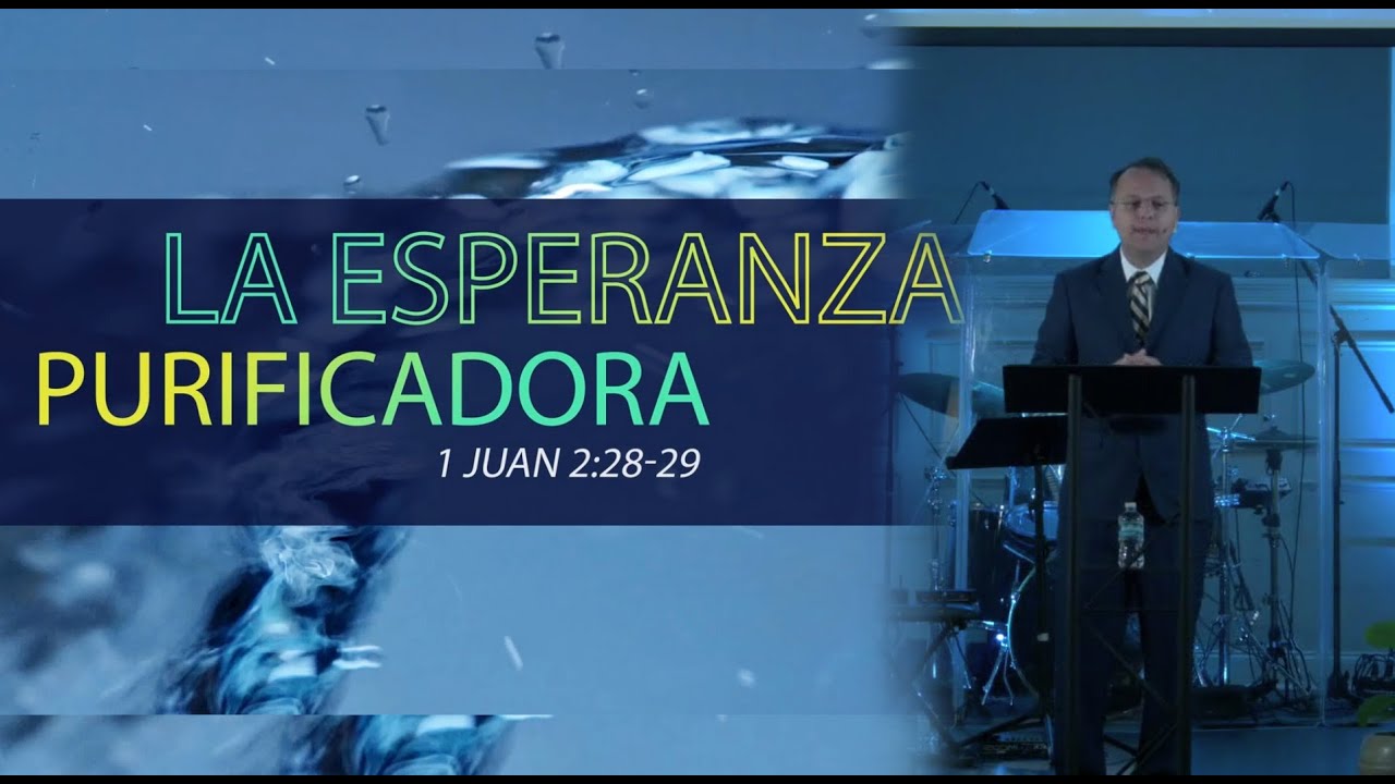 LA Esperanza Purificadora - 1 Juan 2:28-29