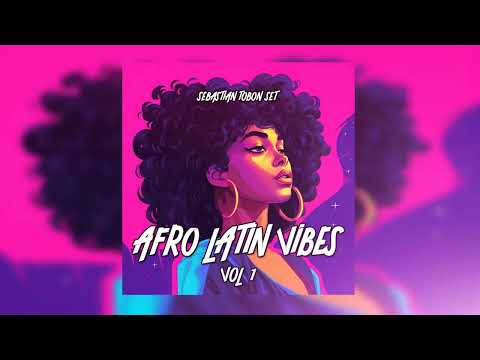 AFRO LATIN VIBES VOL 1 - SEBASTIAN TOBON MIXING (AFRO HOUSE 2025)