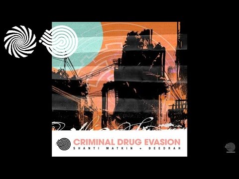 Shanti Matkin & Deedrah - Criminal Drug Evasion